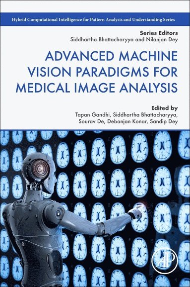 Gandhi,Tapan K, Tapan K. Gandhi, Siddhartha Bhattacharyya, Sourav De, Debanjan Konar, Sandip Dey - Advanced Machine Vision Paradigms for Medical Image Analysis, Häftad