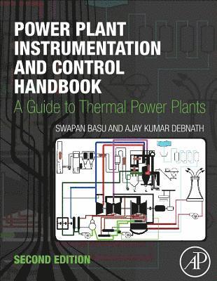 Swapan Basu, Ajay Kumar Debnath, India) Basu, Swapan (Founder and Chief Executive, Systems and Controls, Kolkata, India) Debnath, Ajay Kumar (Chief Executive, Systems and Controls, Control and Instrumentation Engineering and Consulting Kolkata - Power Plant Instrumentation and Control Handbook, Inbunden