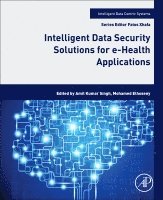 Singh,Amit Kuma, Amit Kumar Singh, Mohamed Elhoseny - Intelligent Data Security Solutions for e-Health Applications, Häftad