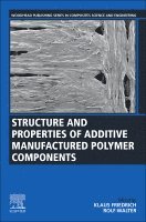 Friedrich,Klau, Klaus Friedrich, Rolf Walter - Structure and Properties of Additive Manufactured Polymer Components, Häftad