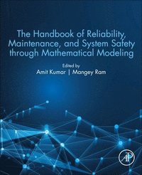 bokomslag The Handbook of Reliability, Maintenance, and System Safety through Mathematical Modeling