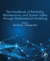 Amit Kumar, Mangey Ram - The Handbook of Reliability, Maintenance, and System Safety through Mathematical Modeling, Häftad