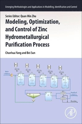 Chunhua Yang, Bei Sun, Central South University) Yang, Chunhua (School of Automation, Central South University) Sun, Bei (School of Automation - Modeling, Optimization, and Control of Zinc Hydrometallurgical Purification Process, Häftad