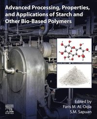 bokomslag Advanced Processing, Properties, and Applications of Starch and Other Bio-based Polymers