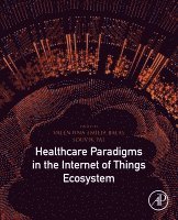 Valentina Emilia Balas, Souvik Pal - Healthcare Paradigms in the Internet of Things Ecosystem, Häftad