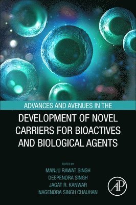 bokomslag Advances and Avenues in the Development of Novel Carriers for Bioactives and Biological Agents