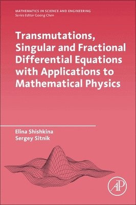 Elina Shishkina, Sergei Sitnik, Russia) Shishkina, Elina (Voronezh State University (VSU), Russia) Sitnik, Sergei (Belgorod State National Research University (“BelGU?), Shishkina,Elin - Transmutations, Singular and Fractional Differential Equations with Applications to Mathematical Physics, Häftad
