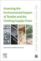 Subramanian Senthilkannan Muthu - Assessing the Environmental Impact of Textiles and the Clothing Supply Chain, Häftad