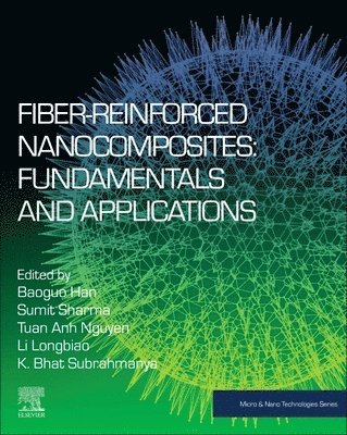 Baoguo Han, Sumit Sharma, Longbiao Li, K. Subrahmanya Bhat, Tuan Anh Nguyen - Fiber-Reinforced Nanocomposites: Fundamentals and Applications, Häftad