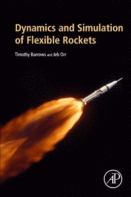 Timothy M. Barrows, Jeb S. Orr, USA) Barrows, Timothy M. (Ret. Principal Member Technical Staff, Draper Laboratory, Cambridge, MA, USA) Orr, Jeb S. (Principal Staff, Flight Systems and CTO, Mclaurin Aerospace, Huntsville, AL - Dynamics and Simulation of Flexible Rockets, Häftad