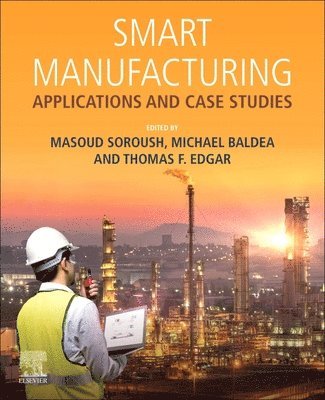 Masoud Soroush, Michael Baldea, Thomas F. Edgar, USA) Soroush, Masoud (Professor of Chemical and Biological Engineering, Drexel University, Philadelphia, PA, USA) Baldea, Michael (McKetta Department of Chemical Engineering, The University of Texas at Austin, Texas, USA) Edgar, Thomas F. (McKetta Department of Chemical Engineering, The University of Texas at Austin, Texas - Smart Manufacturing, Häftad