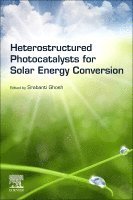 Srabanti Ghosh - Heterostructured Photocatalysts for Solar Energy Conversion, Häftad