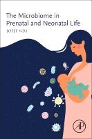 Josef Neu - The Microbiome in Prenatal and Neonatal Life, Häftad