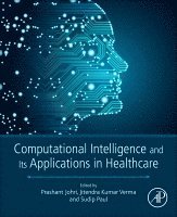 Jitendra Kumar Verma, Sudip Paul, Prashant Johri - Computational Intelligence and Its Applications in Healthcare, Häftad