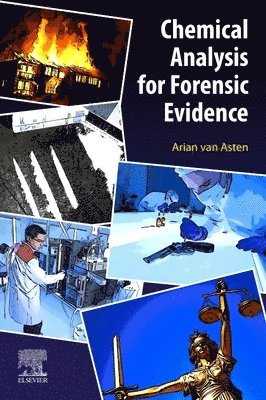 Arian van Asten, The Netherlands) van Asten, Arian (Professor of Forensic Analytical Chemistry and On-Scene Chemical Analysis, and Director of the Master’s of Forensic Science program, Institute for Interdisciplinary Studies, University of Amsterdam, Arian Van Asten, Arian van Asten - Chemical Analysis for Forensic Evidence, Häftad