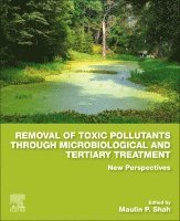Maulin P. Shah - Removal of Toxic Pollutants through Microbiological and Tertiary Treatment, Häftad