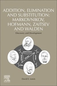 bokomslag Addition, Elimination and Substitution: Markovnikov, Hofmann, Zaitsev and Walden