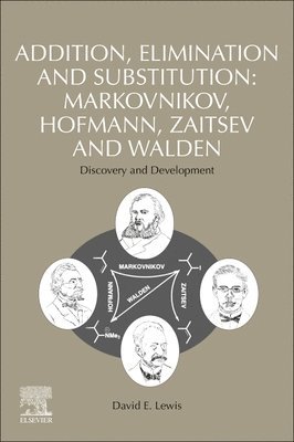 David E. Lewis, USA) Lewis, David E. (Professor of Chemistry, Department of Chemistry, University of Wisconsin-Eau Claire, Eau Claire, WI - Addition, Elimination and Substitution: Markovnikov, Hofmann, Zaitsev and Walden, Häftad