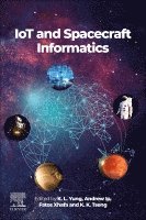 K.L. Yung, Andrew W. H. IP, Fatos Xhafa, K.K. Tseng - IoT and Spacecraft Informatics, Häftad