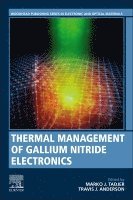 Marko Tadjer, Travis Anderson, USA) Tadjer, Marko (Electronics Engineer, Naval Research Laboratory, Washington DC, USA) Anderson, Travis (Senior Chemical Engineer, Naval Research Laboratory, Washington DC - Thermal Management of Gallium Nitride Electronics, Häftad