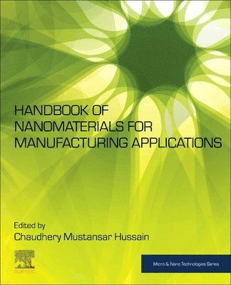 Chaudhery Mustansar Hussain, USA) Mustansar Hussain, Chaudhery (Adjunct Professor and Director of Chemistry & EVSC Labs, Department of Chemistry and Environmental Science, New Jersey Institute of Technology (NJIT), Newark, NJ, Chaudhery Mustansar Hussain - Handbook of Nanomaterials for Manufacturing Applications, Häftad