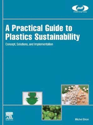 Michel Biron, France) Biron, Michel (Plastics Consultant, Les Ulis - A Practical Guide to Plastics Sustainability, Inbunden