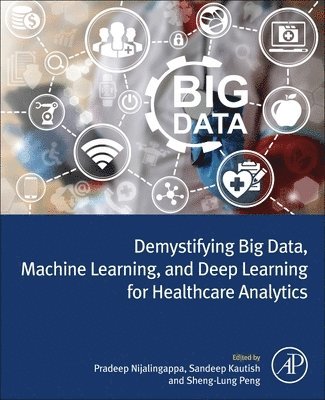 Demystifying Big Data, Machine Learning, and Deep Learning for Healthcare Analytics 1