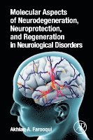 Akhlaq A. Farooqui, USA) Farooqui, Akhlaq A. (Research Scientist, Department of Molecular and Cellular Biochemistry, The Ohio State University, Columbus, OH, Akhlaq A Farooqui - Molecular Aspects of Neurodegeneration, Neuroprotection, and Regeneration in Neurological Disorders, Häftad
