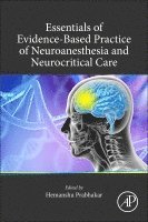 Hemanshu Prabhakar, India) Prabhakar, Hemanshu (Department of Neuroanaesthesiology and Critical Care, Neurosciences Center, AIIMS, New Delhi - Essentials of Evidence-Based Practice of Neuroanesthesia and Neurocritical Care, Häftad