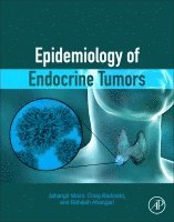 Jahangir Moini, Craig Badolato, Raheleh Ahangari - Epidemiology of Endocrine Tumors, Häftad