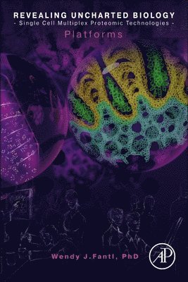 Wendy Fantl - Revealing Uncharted Biology with Single Cell Multiplex Proteomic Technologies, Häftad