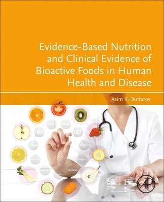 Asim K. Duttaroy, Norway) Duttaroy, Asim K. (Faculty of Medicine, University of Oslo, Oslo - Evidence-Based Nutrition and Clinical Evidence of Bioactive Foods in Human Health and Disease, Häftad