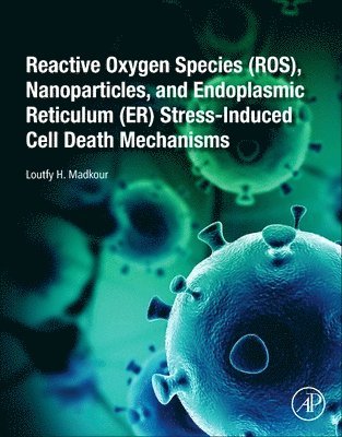 Reactive Oxygen Species (ROS), Nanoparticles, and Endoplasmic Reticulum (ER) Stress-Induced Cell Death Mechanisms 1