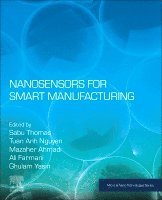 Sabu Thomas, Tuan Anh Nguyen, Mazaher Ahmadi, Ali Farmani, Ghulam Yasin - Nanosensors for Smart Manufacturing, Häftad