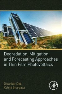 bokomslag Degradation, Mitigation, and Forecasting Approaches in Thin Film Photovoltaics