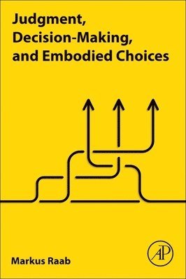 Markus Raab, Germany) Raab, Markus (Institute of Psychology, German Sport University Cologne, Cologne - Judgment, Decision-Making, and Embodied Choices, Häftad