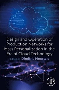 bokomslag Design and Operation of Production Networks for Mass Personalization in the Era of Cloud Technology