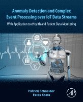 Patrick Schneider, Fatos Xhafa - Anomaly Detection and Complex Event Processing Over IoT Data Streams, Häftad