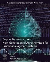 Kamel A. Abd-Elsalam - Copper Nanostructures: Next-Generation of Agrochemicals for Sustainable Agroecosystems, Häftad