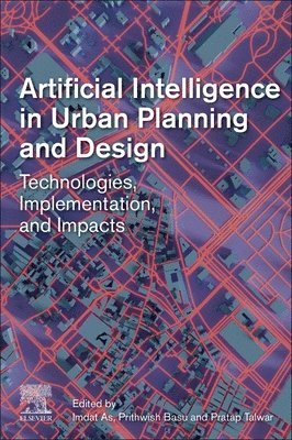 Imdat As, Prithwish Basu, Pratap Talwar, USA) As, Imdat (Assistant Professor, College of Engineering, Technology, and Architecture, University of Hartford, CT, USA) Basu, Prithwish (Principal Scientist, Network and Cyber Technologies, Raytheon BBN Technologies - Artificial Intelligence in Urban Planning and Design, Häftad