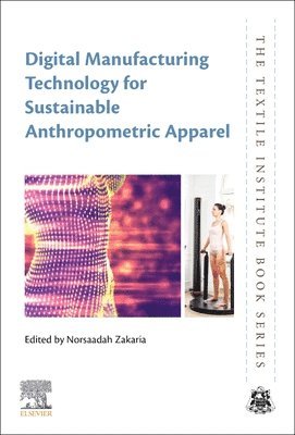 Norsaadah Zakaria, Malaysia) Zakaria, Norsaadah (Founder, Centre of Clothing Technology and Fashion, Institute of Business Excellence, Universiti Teknologi MARA (UiTM) - Digital Manufacturing Technology for Sustainable Anthropometric Apparel, Häftad