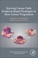 bokomslag Starving Cancer Cells: Evidence-Based Strategies to Slow Cancer Progression