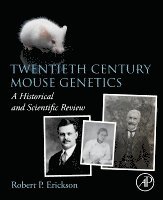 Robert P. Erickson, USA) Erickson, Robert P. (Holsclaw Family Professor Emeritus of Human Genetics and Inherited Diseases, and Professor Emeritus of Pediatrics, University of Arizona, Health Sciences, College of Medicine, Tucson, Arizona - Twentieth Century Mouse Genetics, Häftad