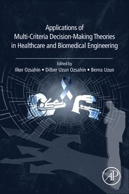 Applications of Multi-Criteria Decision-Making Theories in Healthcare and Biomedical Engineering 1