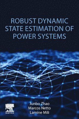 Junbo Zhao, Marcos Netto, Lamine Mili - Robust Dynamic State Estimation of Power Systems, Häftad
