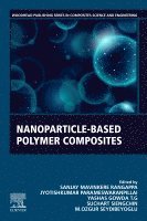 Sanjay Mavinkere Rangappa, Jyotishkumar Parameswaranpillai, Yashas Gowda T G, Suchart Siengchin, M. Ozgur Seydibeyoglu - Nanoparticle-Based Polymer Composites, Häftad