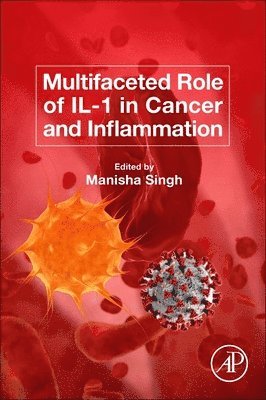 Manisha Singh, USA) Singh, Manisha (Department of Lymphoma/ Myeloma, The University of Texas, MD Anderson Houston, Houston, Texes - Multifaceted Role of IL-1 in Cancer and Inflammation, Häftad