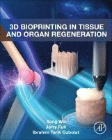 Yang Wu, Jerry Fuh, Ibrahim Tarik Ozbolat - 3D Bioprinting in Tissue and Organ Regeneration, Inbunden