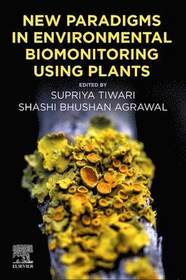 Supriya Tiwari, Shashi Bhushan Agrawal, India) Tiwari, Supriya (Department of Botany, Banaras Hindu University, India) Agrawal, Shashi Bhushan (Professor of the Department of Botany, Banaras Hindu University - New Paradigms in Environmental Biomonitoring Using Plants, Häftad
