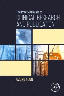 Uzung Yoon, USA) Yoon, Uzung (Assistant Professor, Director of Anesthesia, Coagulation Laboratory, Thomas Jefferson University Hospital, Philadelphia - The Practical Guide to Clinical Research and Publication, Häftad